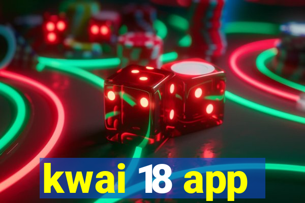 kwai 18 app